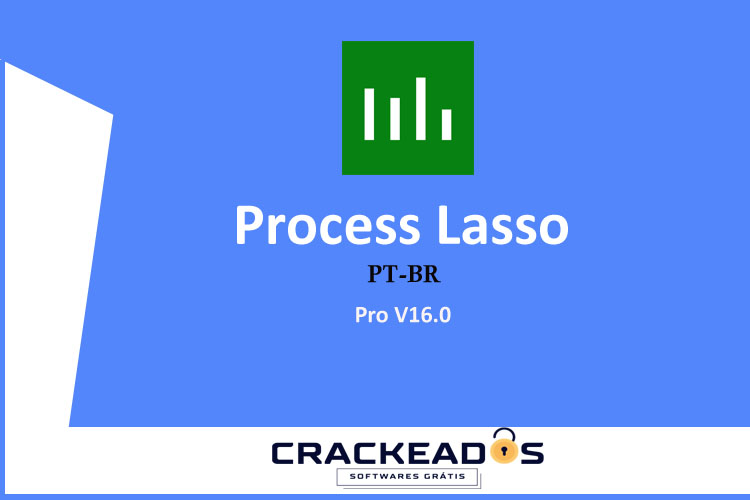 Process Lasso Crackeado - Baixar Process Lasso Pro V16.0 [PT-BR]